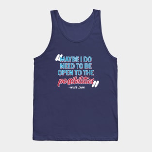 Maybe I Do Need to Be Open to the Possibilities Tank Top